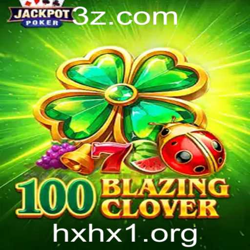 Explorando o Mundo de 100BlazingClover: Como Jogar e se Destacar com hxhx1
