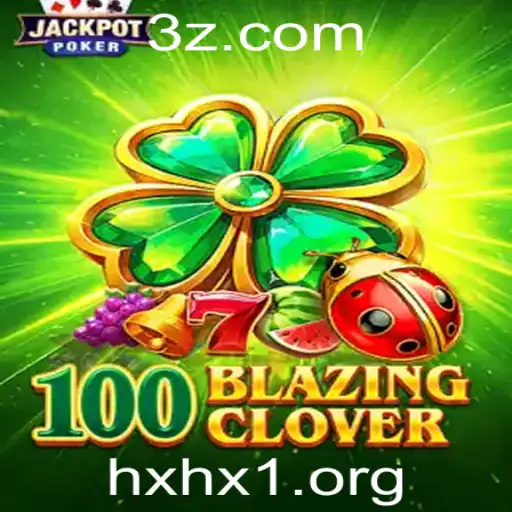 Explorando o Mundo de 100BlazingClover: Como Jogar e se Destacar com hxhx1